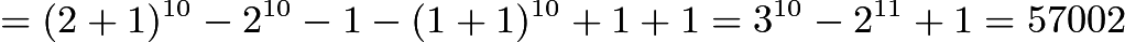 $=(2+1)^{10}-2^{10}-1-(1+1)^{10}+1+1=3^{10}-2^{11}+1=57002$