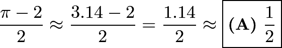 [frac{pi-2}{2} approx frac{3.14-2}{2} = frac{1.14}{2} approx boxed{textbf{(A)} frac12}]